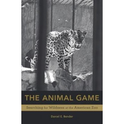 The Animal Game: Searching for Wildness at the American Zoo