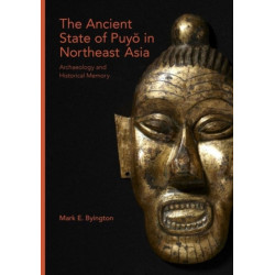 The Ancient State of Puyo in Northeast Asia: Archaeology and Historical Memory