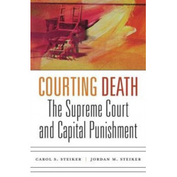 Courting Death: The Supreme Court and Capital Punishment