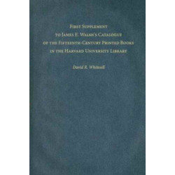 First Supplement to James E. Walsh’s Catalogue of the Fifteenth-Century Printed Books in the Harvard University Library