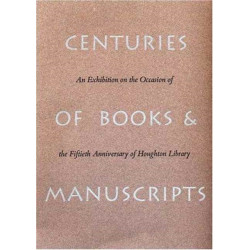 Centuries of Books and Manuscripts: Collectors and Friends, Scholars and Librarians Building the Harvard College Library