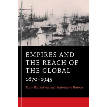 Empires and the Reach of the Global: 1870–1945
