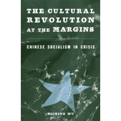 The Cultural Revolution at the Margins: Chinese Socialism in Crisis