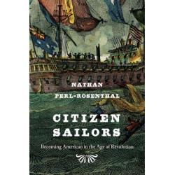 Citizen Sailors: Becoming American in the Age of Revolution