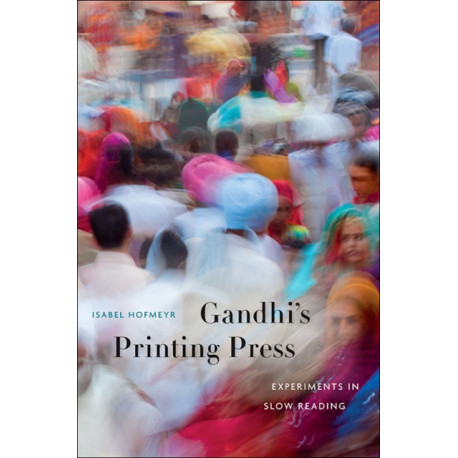 Gandhi’s Printing Press: Experiments in Slow Reading