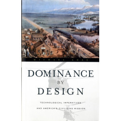 Dominance by Design: Technological Imperatives and America's Civilizing Mission