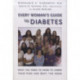 Every Woman's Guide to Diabetes: What You Need to Know to Lower Your Risk and Beat the Odds