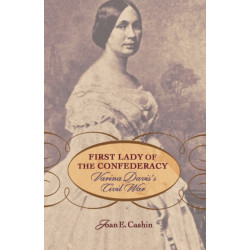 First Lady of the Confederacy: Varina Davis’s Civil War