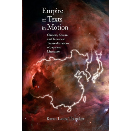 Empire of Texts in Motion: Chinese, Korean, and Taiwanese Transculturations of Japanese Literature