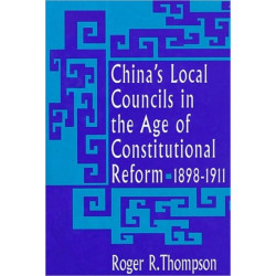 China’s Local Councils in the Age of Constitutional Reform, 1898–1911