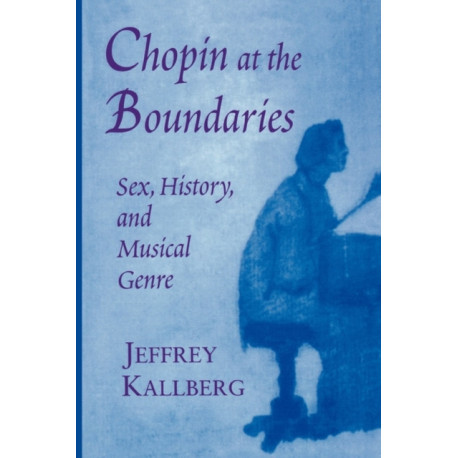 Chopin at the Boundaries: Sex, History, and Musical Genre
