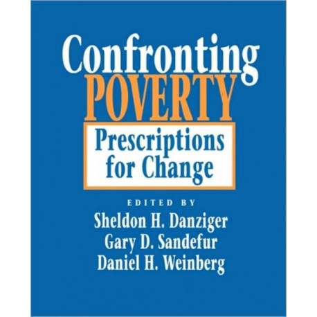 Confronting Poverty: Prescriptions for Change
