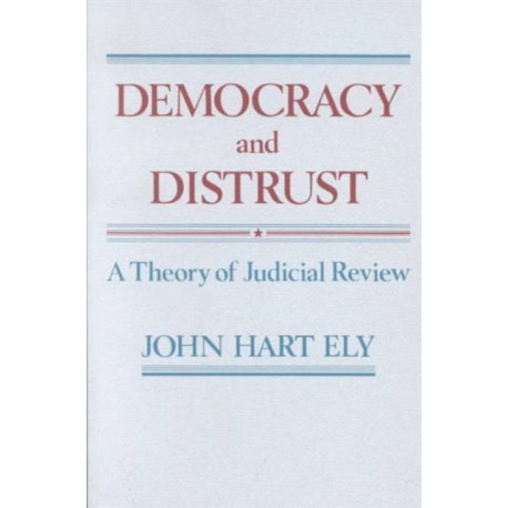 Democracy and Distrust: A Theory of Judicial Review
