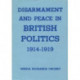 Disarmament and Peace in British Politics, 1914-1919