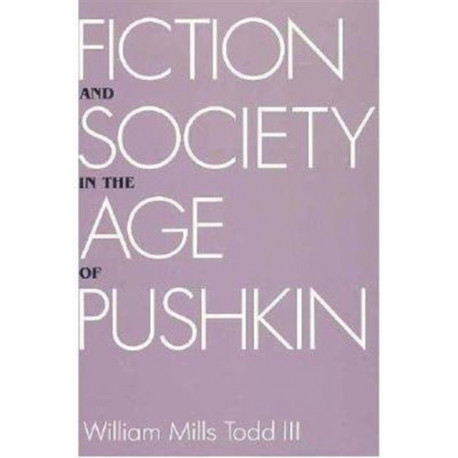 Fiction and Society in the Age of Pushkin: Ideology, Institutions, and Narrative