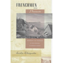 Frenchmen into Peasants: Modernity and Tradition in the Peopling of French Canada