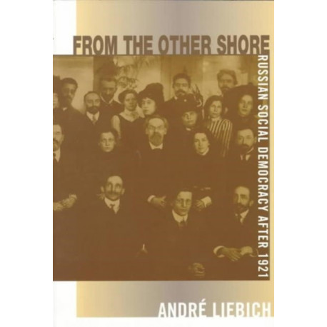 From the Other Shore: Russian Social Democracy after 1921