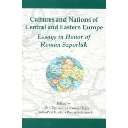 Cultures and Nations of Central and Eastern Europe: Essays in Honor of Roman Szporluk
