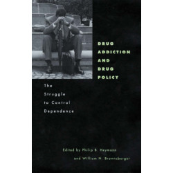 Drug Addiction and Drug Policy: The Struggle to Control Dependence