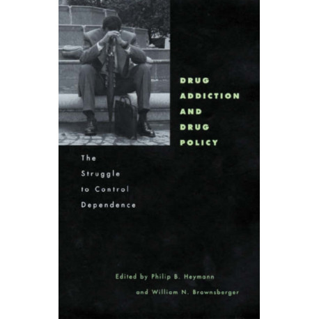 Drug Addiction and Drug Policy: The Struggle to Control Dependence