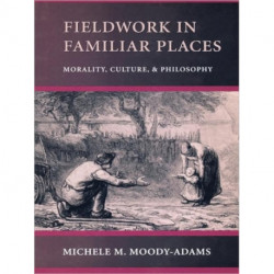 Fieldwork in Familiar Places: Morality, Culture, and Philosophy