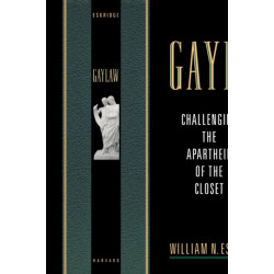 Gaylaw: Challenging the Apartheid of the Closet