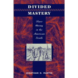 Divided Mastery: Slave Hiring in the American South