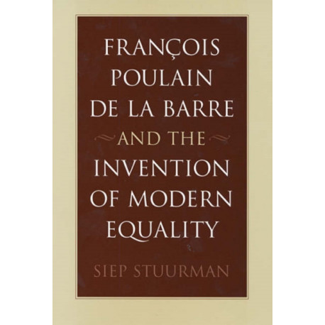 Francois Poulain de la Barre and the Invention of Modern Equality
