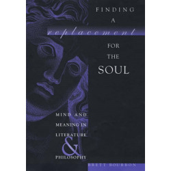 Finding a Replacement for the Soul: Mind and Meaning in Literature and Philosophy