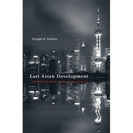 East Asian Development: Foundations and Strategies