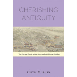 Cherishing Antiquity: The Cultural Construction of an Ancient Chinese Kingdom
