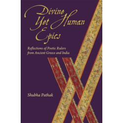 Divine Yet Human Epics: Reflections of Poetic Rulers from Ancient Greece and India
