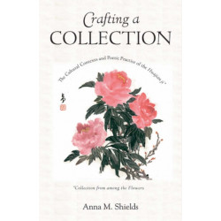 Crafting a Collection: The Cultural Contexts and Poetic Practice of the Huajian ji (Collection from Among the Flowers)