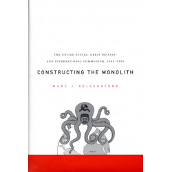 Constructing the Monolith: The United States, Great Britain, and International Communism, 1945–1950
