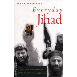 Everyday Jihad: The Rise of Militant Islam among Palestinians in Lebanon