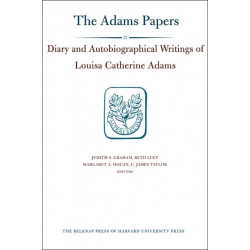 Diary and Autobiographical Writings of Louisa Catherine Adams: 1778-1849