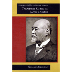 From Foot Soldier to Finance Minister: Takahashi Korekiyo, Japan’s Keynes