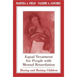 Equal Treatment for People with Mental Retardation: Having and Raising Children
