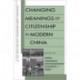 Changing Meanings of Citizenship in Modern China