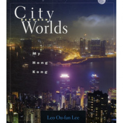 City Between Worlds: My Hong Kong