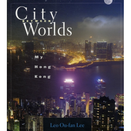 City Between Worlds: My Hong Kong