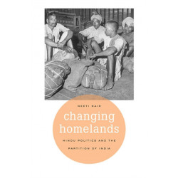 Changing Homelands: Hindu Politics and the Partition of India