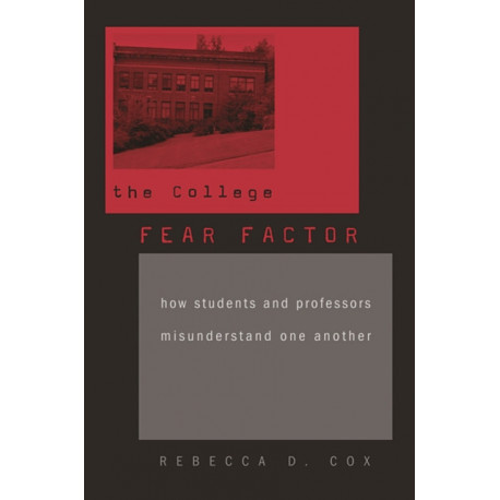 The College Fear Factor: How Students and Professors Misunderstand One Another