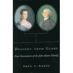 Descent from Glory: Four Generations of the John Adams Family