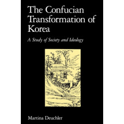 The Confucian Transformation of Korea: A Study of Society and Ideology