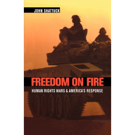 Freedom on Fire: Human Rights Wars and America’s Response
