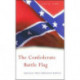 The Confederate Battle Flag: America’s Most Embattled Emblem