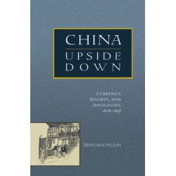 China Upside Down: Currency, Society, and Ideologies, 1808–1856