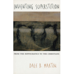 Inventing Superstition: From the Hippocratics to the Christians