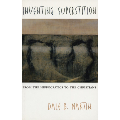 Inventing Superstition: From the Hippocratics to the Christians
